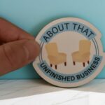 About that unfinished business mental health sticker